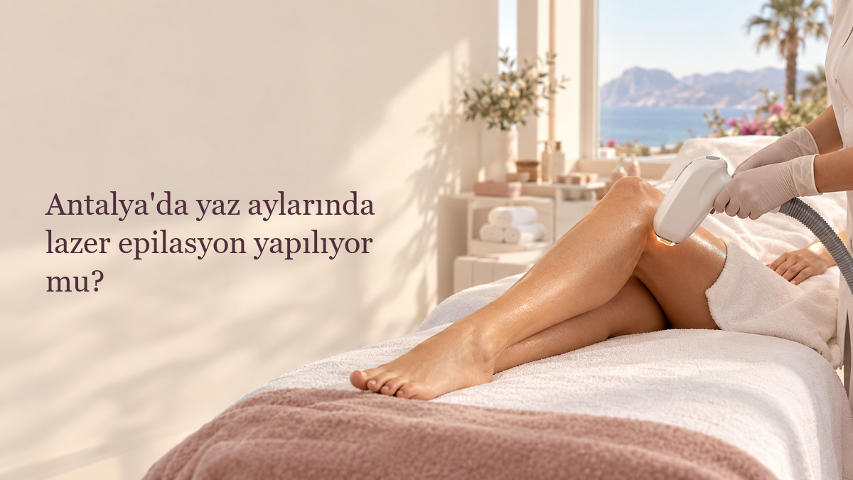 Antalya'da yaz aylarında lazer epilasyon yapılıyor mu?